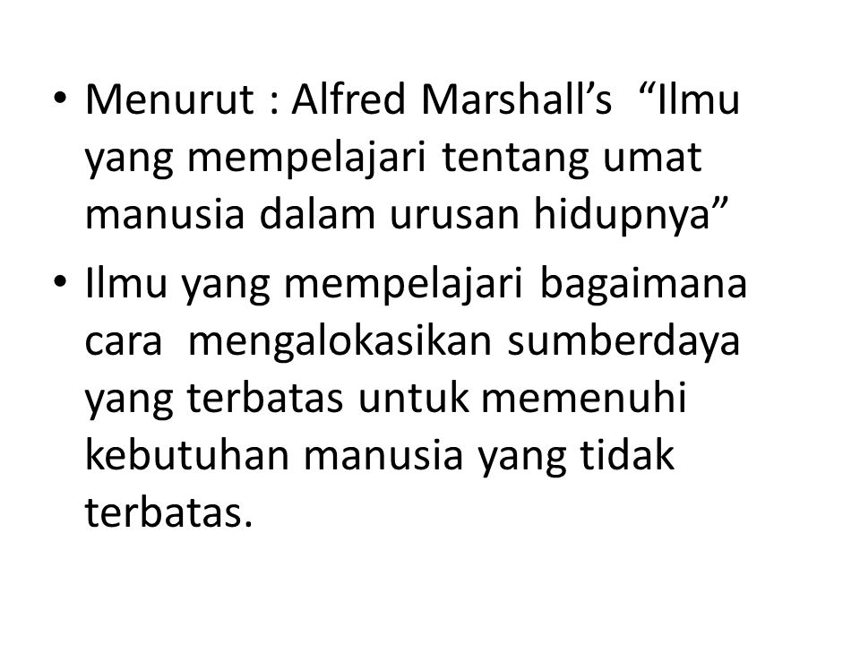 Menurut : Alfred Marshall’s Ilmu yang mempelajari tentang umat manusia dalam urusan hidupnya