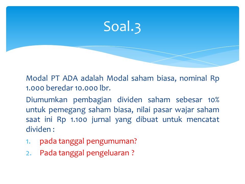 Soal.3 Modal PT ADA adalah Modal saham biasa, nominal Rp beredar lbr.