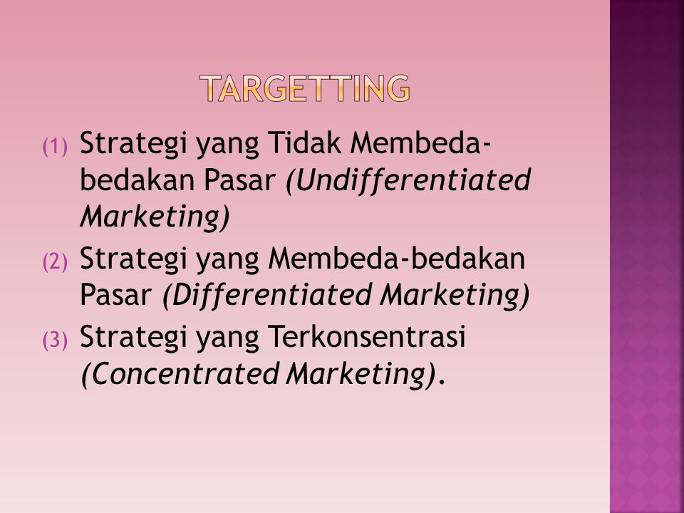 TARGETTING Strategi yang Tidak Membeda- bedakan Pasar (Undifferentiated Marketing) Strategi yang Membeda-bedakan Pasar (Differentiated Marketing)