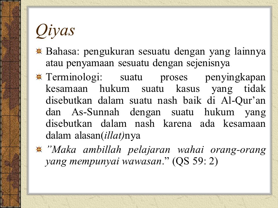 Qiyas Bahasa: pengukuran sesuatu dengan yang lainnya atau penyamaan sesuatu dengan sejenisnya.