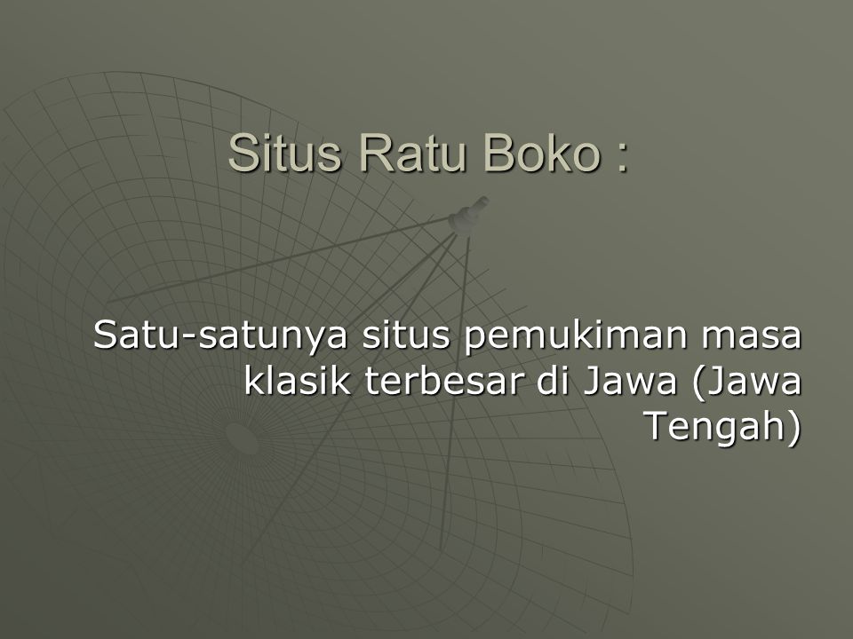 Situs Ratu Boko : Satu-satunya situs pemukiman masa klasik terbesar di Jawa (Jawa Tengah)