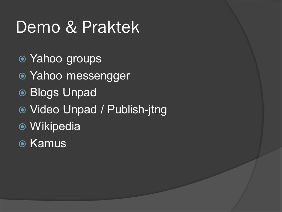 Demo & Praktek Yahoo groups Yahoo messengger Blogs Unpad