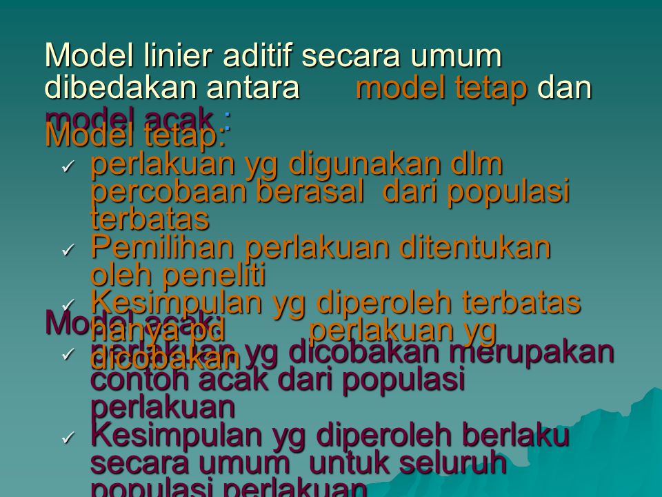 Model linier aditif secara umum dibedakan antara model tetap dan model acak :