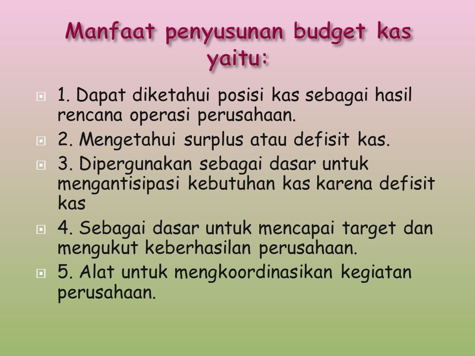 Manfaat penyusunan budget kas yaitu: