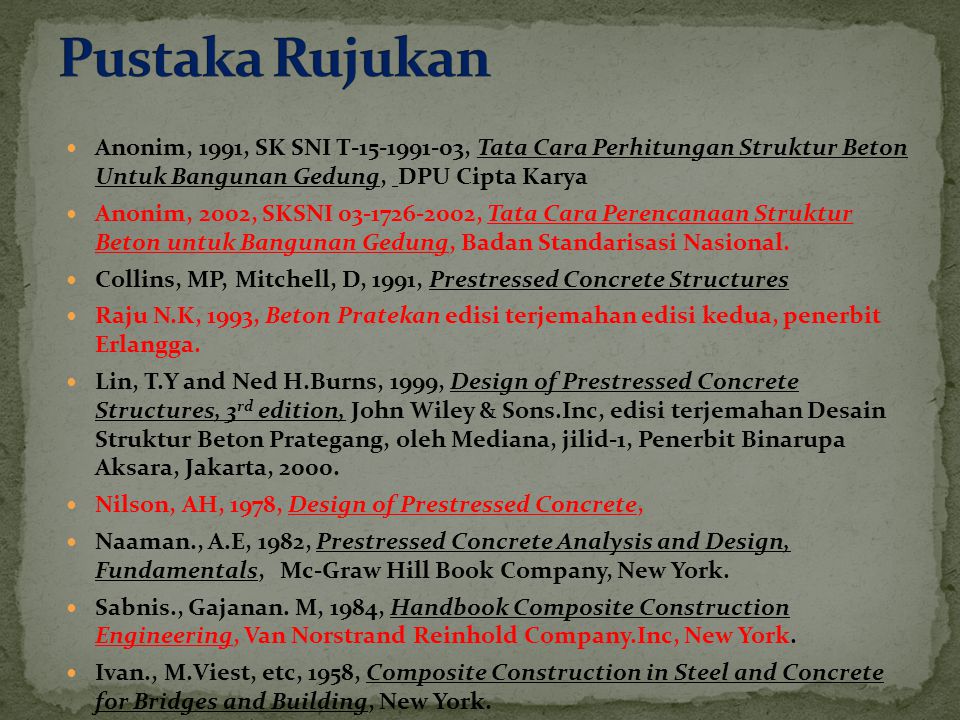 Pustaka Rujukan Anonim, 1991, SK SNI T , Tata Cara Perhitungan Struktur Beton Untuk Bangunan Gedung, DPU Cipta Karya.