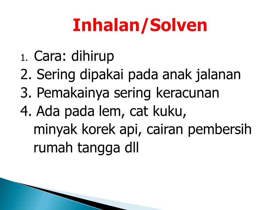 Inhalan/Solven 2. Sering dipakai pada anak jalanan