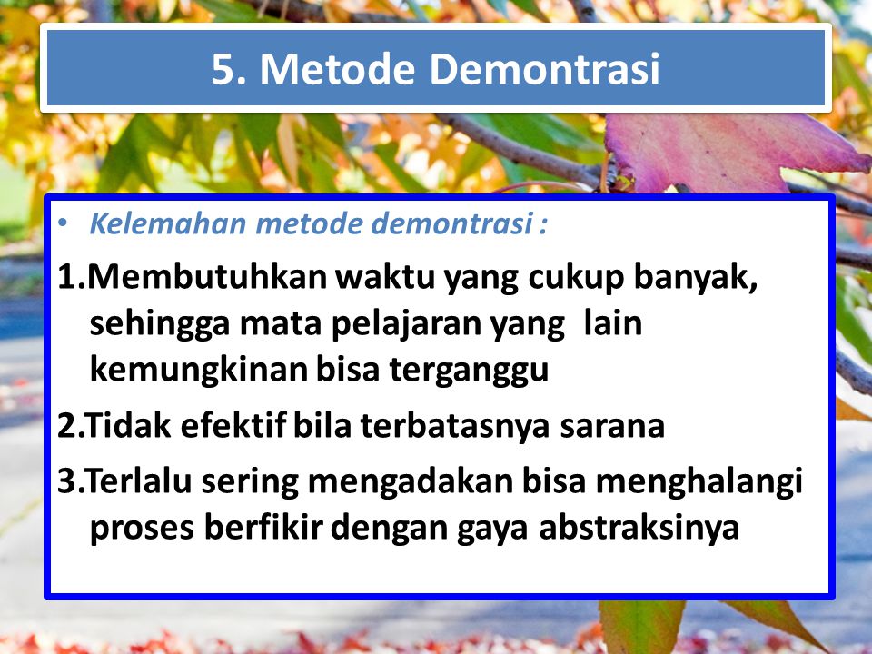 5. Metode Demontrasi Kelemahan metode demontrasi :