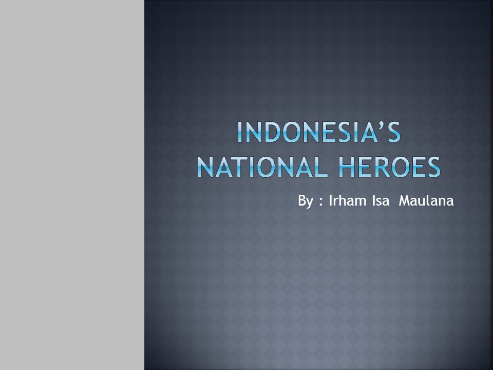 INDONESIA’S national heroes