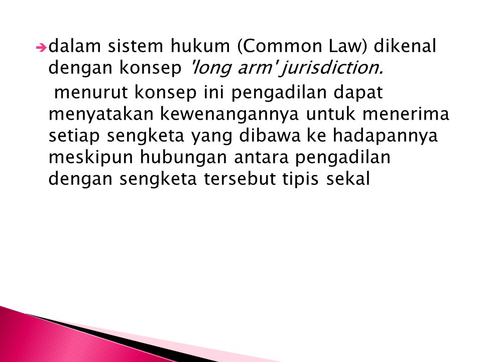 dalam sistem hukum (Common Law) dikenal dengan konsep long arm jurisdiction.