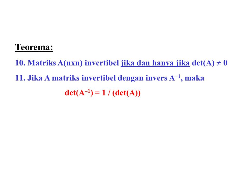 Teorema: Matriks A(nxn) invertibel jika dan hanya jika det(A)  0