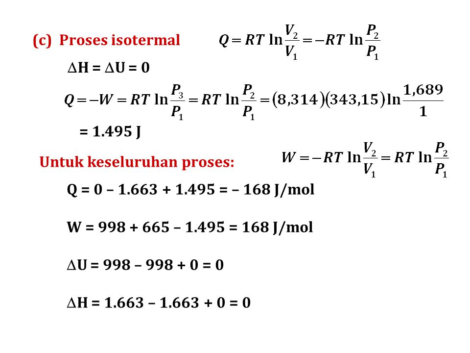 (c) Proses isotermal H = U = 0. = J. Untuk keseluruhan proses: Q = 0 – = – 168 J/mol.