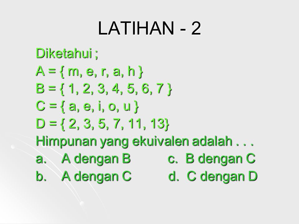 LATIHAN - 2 Diketahui ; A = { m, e, r, a, h }