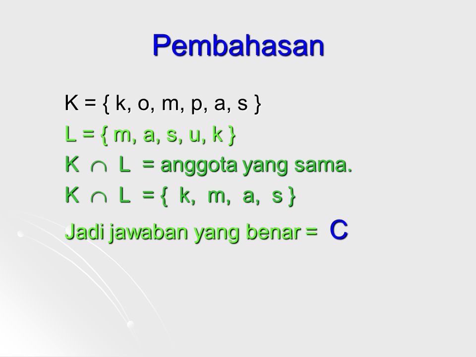 Pembahasan K = { k, o, m, p, a, s } L = { m, a, s, u, k }