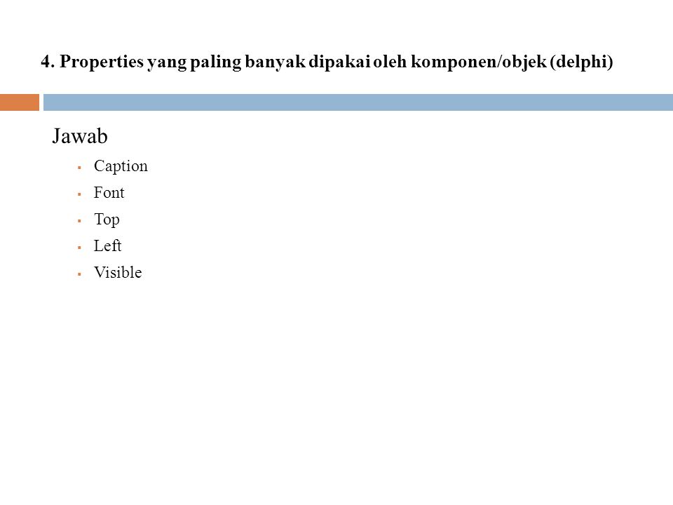 4. Properties yang paling banyak dipakai oleh komponen/objek (delphi)