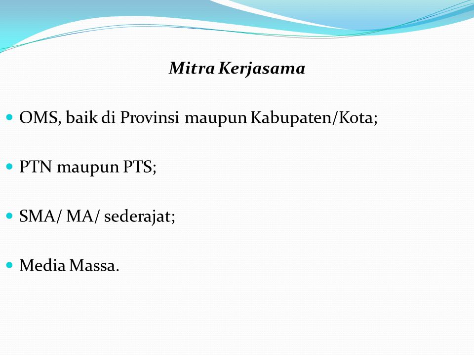 Mitra Kerjasama OMS, baik di Provinsi maupun Kabupaten/Kota; PTN maupun PTS; SMA/ MA/ sederajat; Media Massa.