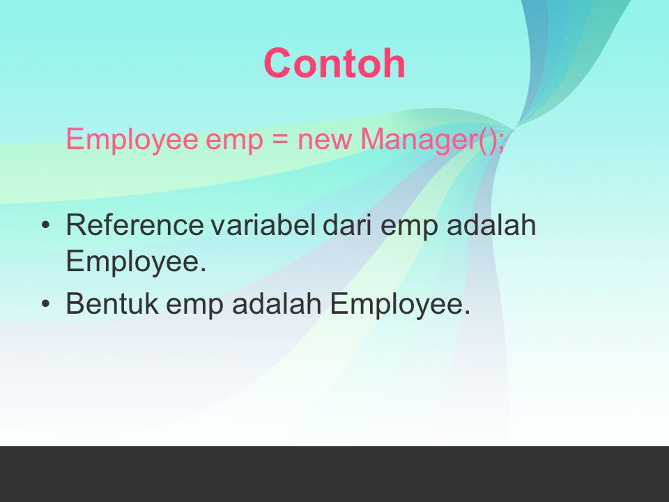 Contoh Employee emp = new Manager();