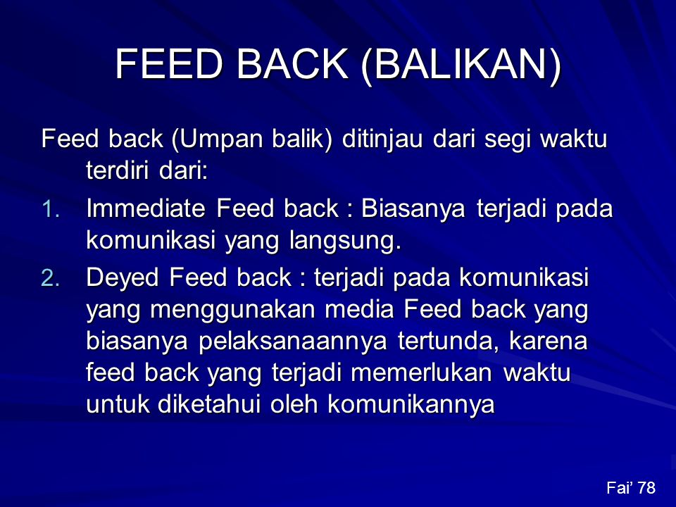 FEED BACK (BALIKAN) Feed back (Umpan balik) ditinjau dari segi waktu terdiri dari: