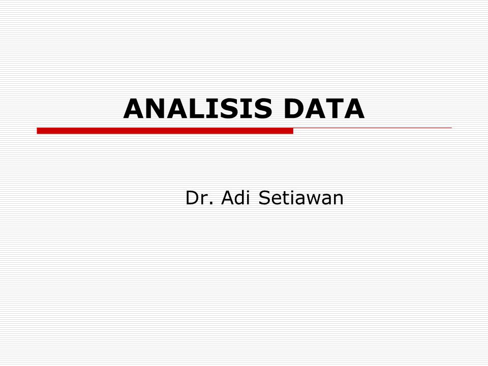 ANALISIS DATA Dr. Adi Setiawan