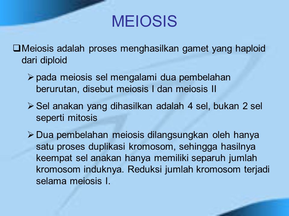 MEIOSIS Meiosis adalah proses menghasilkan gamet yang haploid dari diploid.