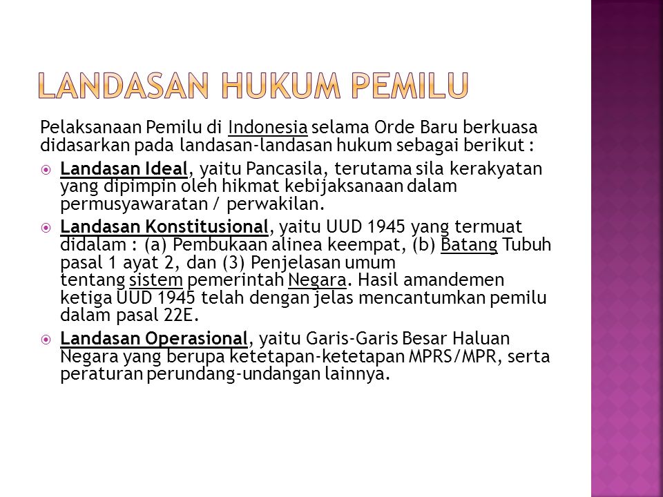 Landasan Hukum Pemilu Pelaksanaan Pemilu di Indonesia selama Orde Baru berkuasa didasarkan pada landasan-landasan hukum sebagai berikut :