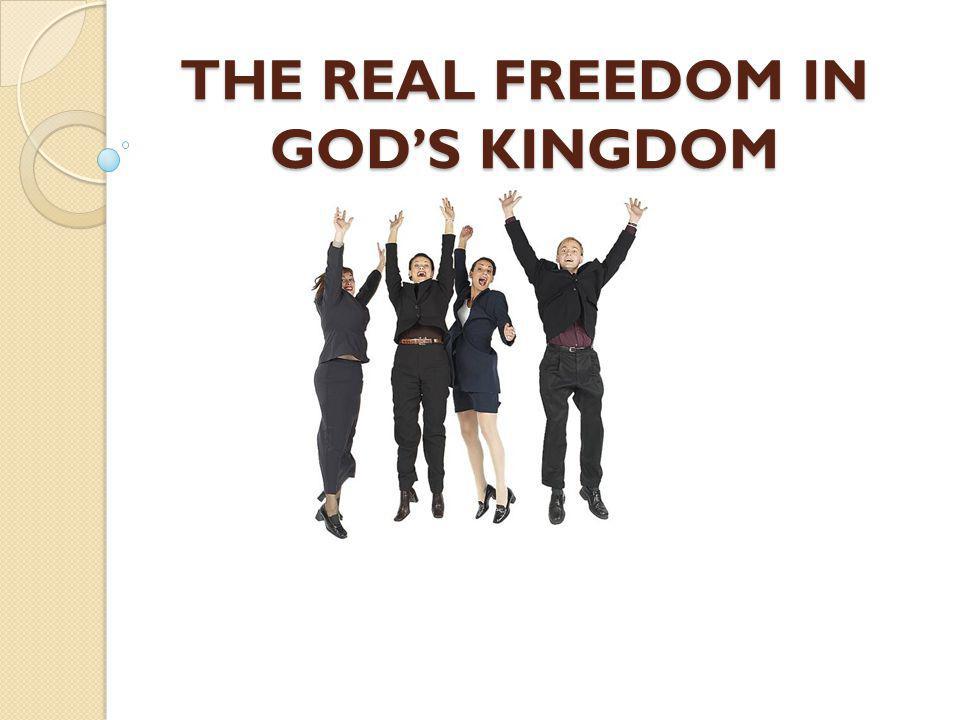 THE REAL FREEDOM IN GOD’S KINGDOM