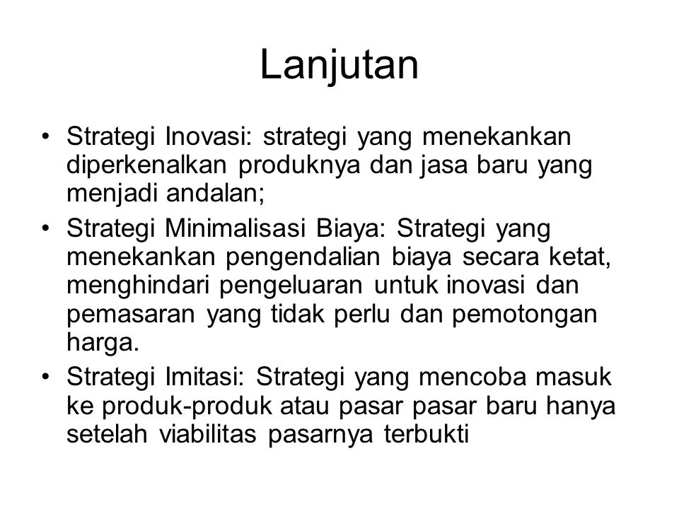 Lanjutan Strategi Inovasi: strategi yang menekankan diperkenalkan produknya dan jasa baru yang menjadi andalan;