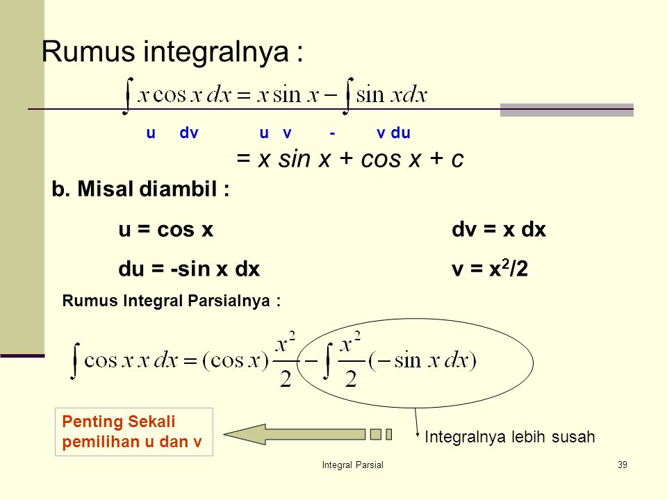 Rumus integralnya : = x sin x + cos x + c b. Misal diambil :