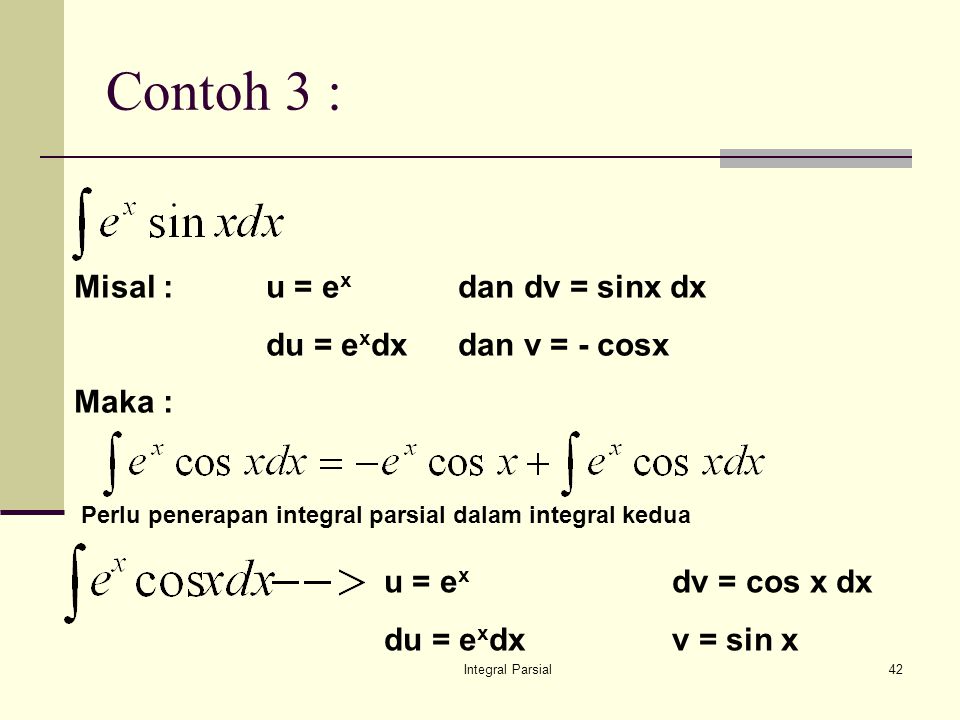 Contoh 3 : Misal : u = ex dan dv = sinx dx du = exdx dan v = - cosx