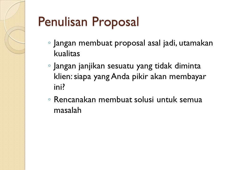 Penulisan Proposal Jangan membuat proposal asal jadi, utamakan kualitas.
