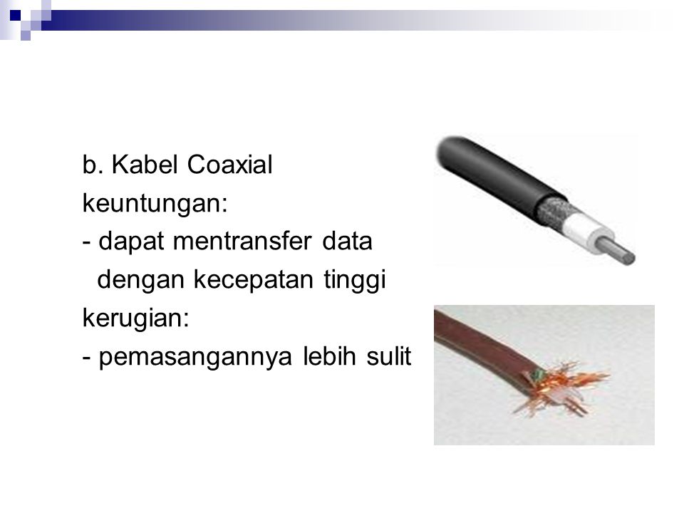b. Kabel Coaxial keuntungan: - dapat mentransfer data.