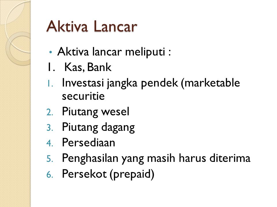 Aktiva Lancar Aktiva lancar meliputi : 1. Kas, Bank