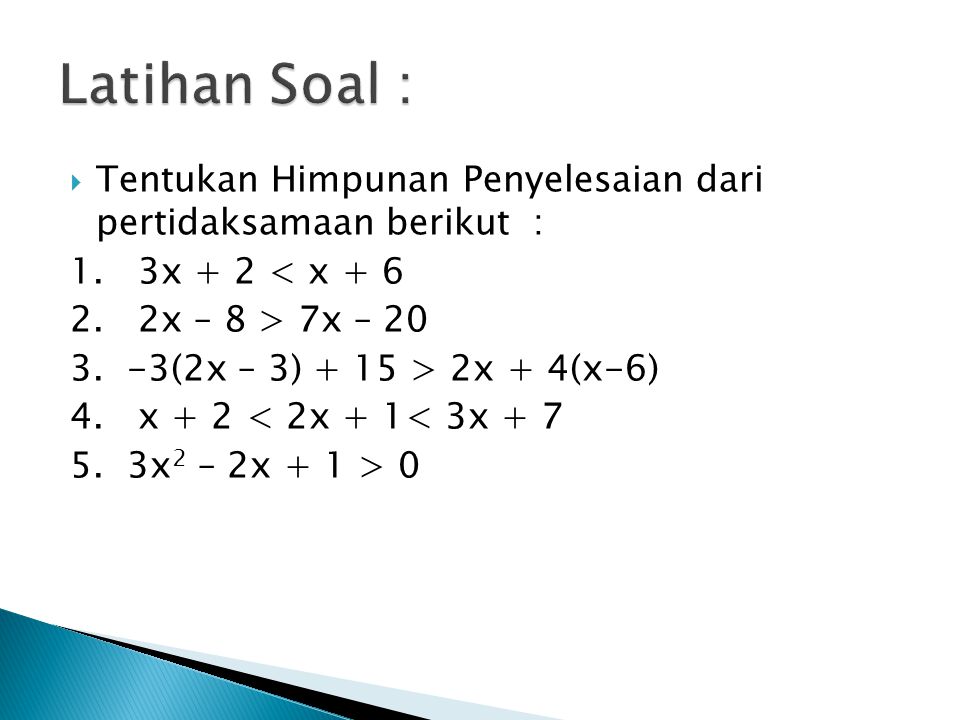 Latihan Soal : Tentukan Himpunan Penyelesaian dari pertidaksamaan berikut : 1. 3x + 2 < x + 6.