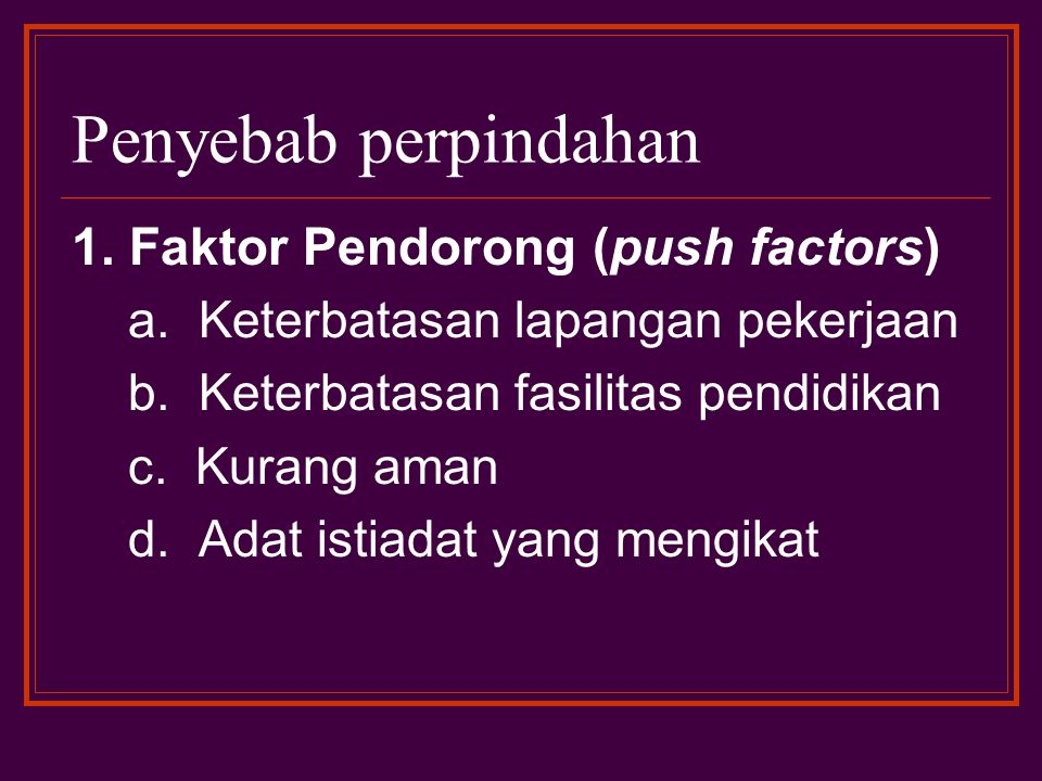 Penyebab perpindahan 1. Faktor Pendorong (push factors)
