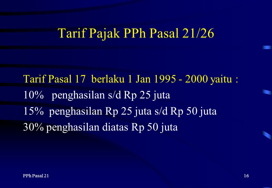 Tarif Pajak PPh Pasal 21/26 Tarif Pasal 17 berlaku 1 Jan yaitu : 10% penghasilan s/d Rp 25 juta.