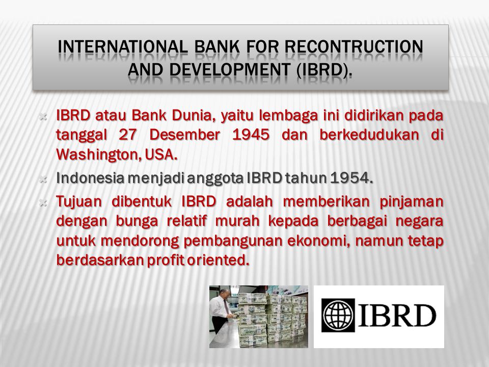 International Bank for Recontruction and Development (IBRD).