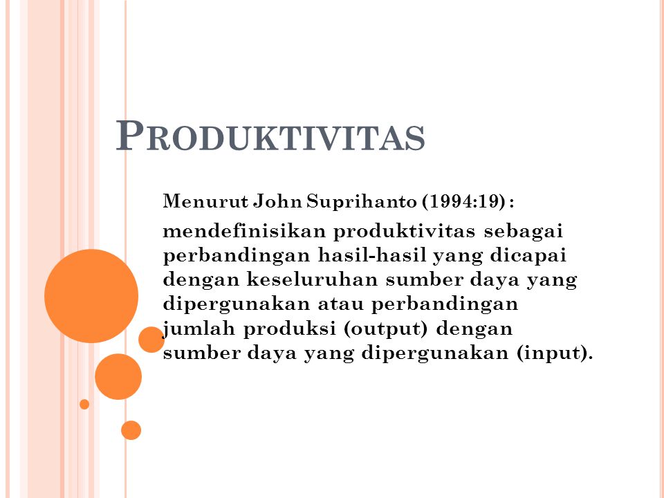 Produktivitas Menurut John Suprihanto (1994:19) :