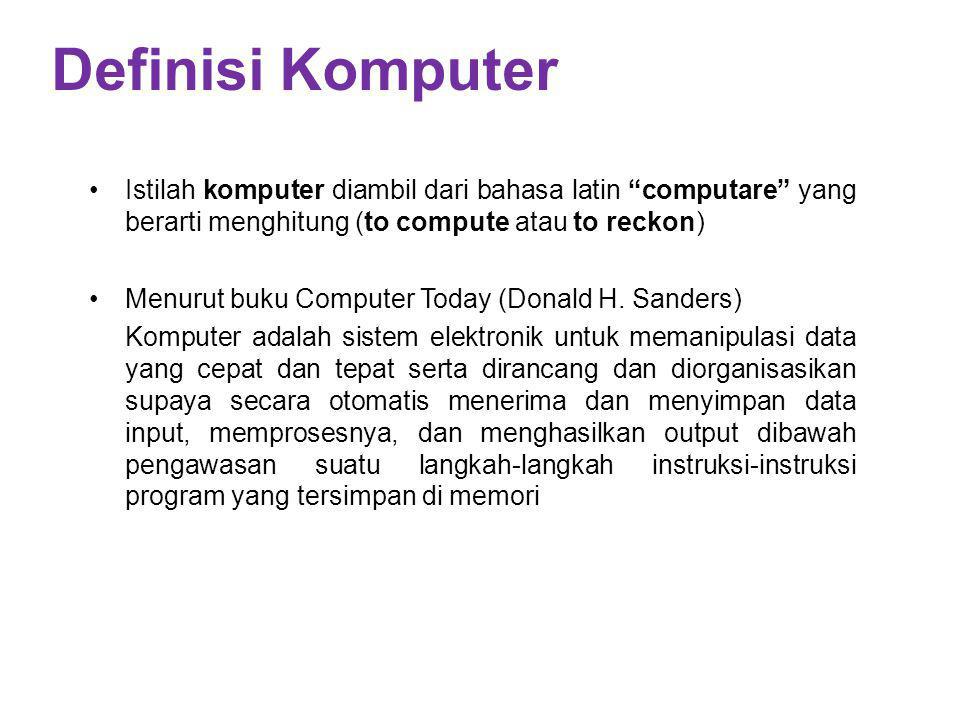 Definisi Komputer Istilah komputer diambil dari bahasa latin computare yang berarti menghitung (to compute atau to reckon)