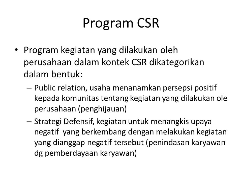 Program CSR Program kegiatan yang dilakukan oleh perusahaan dalam kontek CSR dikategorikan dalam bentuk:
