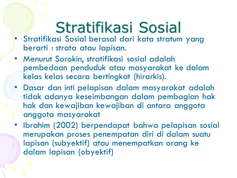 Stratifikasi Sosial Stratifikasi Sosial berasal dari kata stratum yang berarti : strata atau lapisan.
