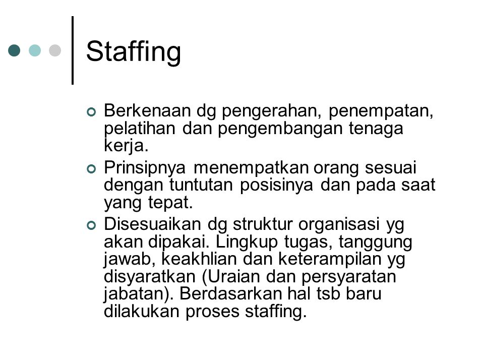 Staffing Berkenaan dg pengerahan, penempatan, pelatihan dan pengembangan tenaga kerja.