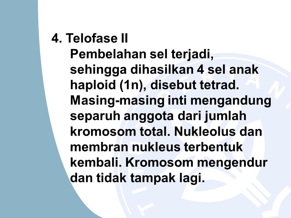 4. Telofase II Pembelahan sel terjadi, sehingga dihasilkan 4 sel anak haploid (1n), disebut tetrad.