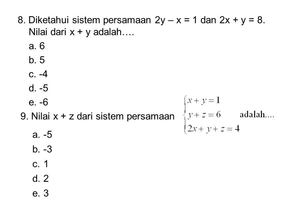 8. Diketahui sistem persamaan 2y – x = 1 dan 2x + y = 8
