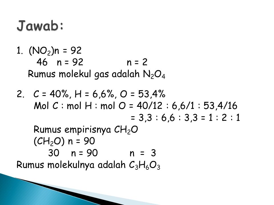 Jawab: 1. (NO2)n = n = 92 n = 2 Rumus molekul gas adalah N2O4