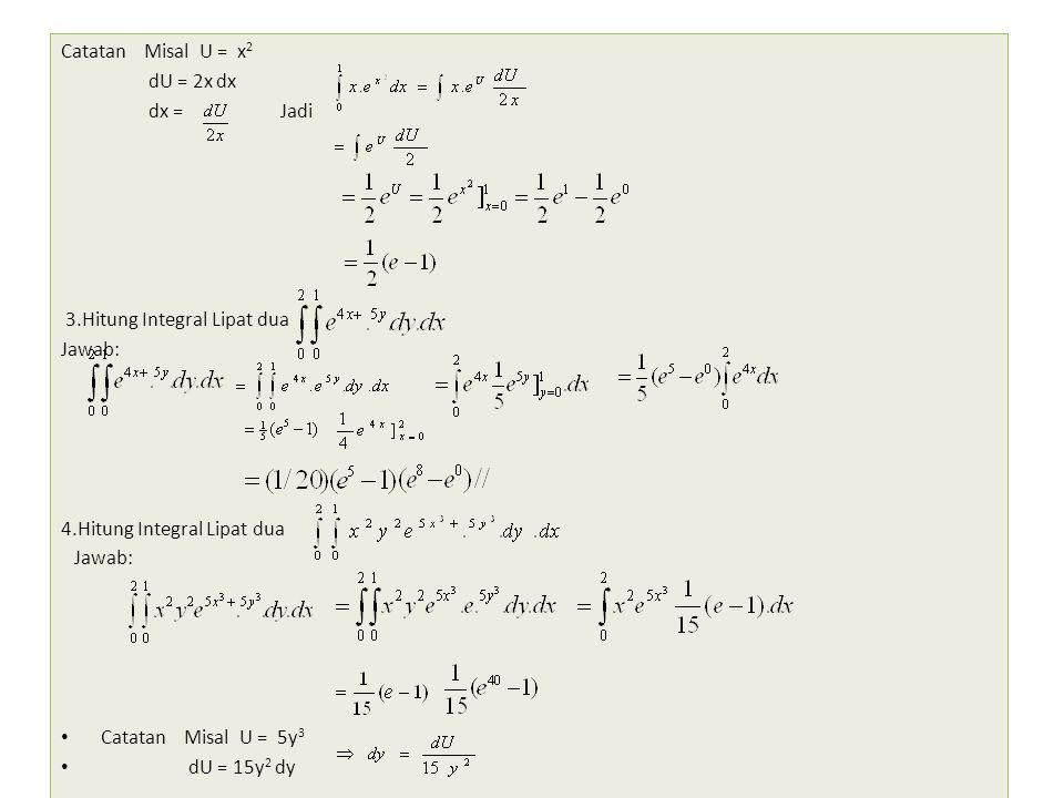 Catatan Misal U = x2 dU = 2x dx. dx = Jadi. 3.Hitung Integral Lipat dua.