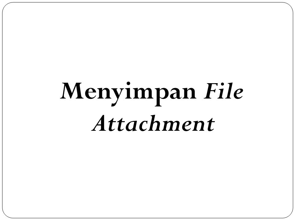 Menyimpan File Attachment