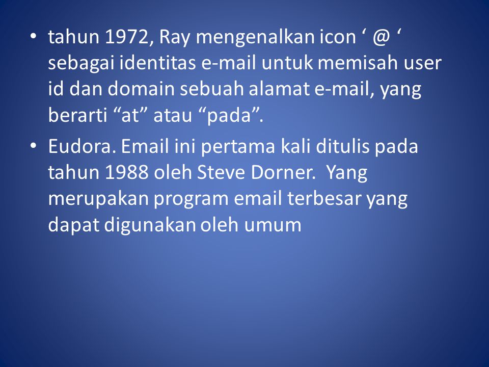 tahun 1972, Ray mengenalkan icon ‘ sebagai identitas  untuk memisah user id dan domain sebuah alamat  , yang berarti at atau pada .
