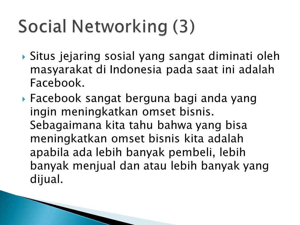 Social Networking (3) Situs jejaring sosial yang sangat diminati oleh masyarakat di Indonesia pada saat ini adalah Facebook.