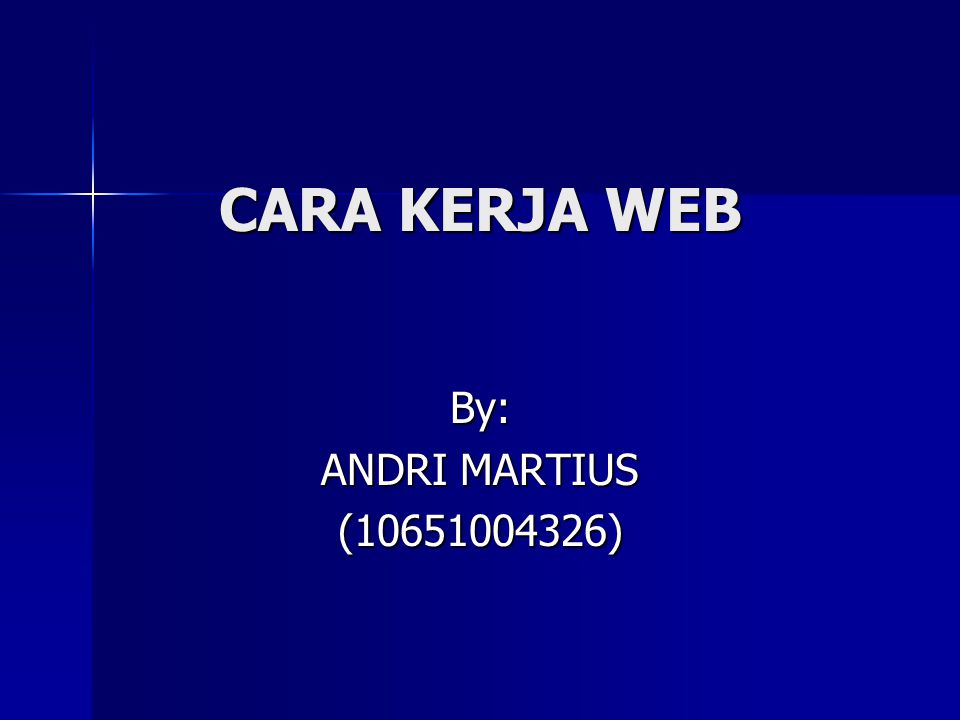 CARA KERJA WEB By: ANDRI MARTIUS ( )