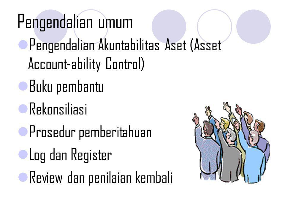 Pengendalian umum Pengendalian Akuntabilitas Aset (Asset Account-ability Control) Buku pembantu. Rekonsiliasi.