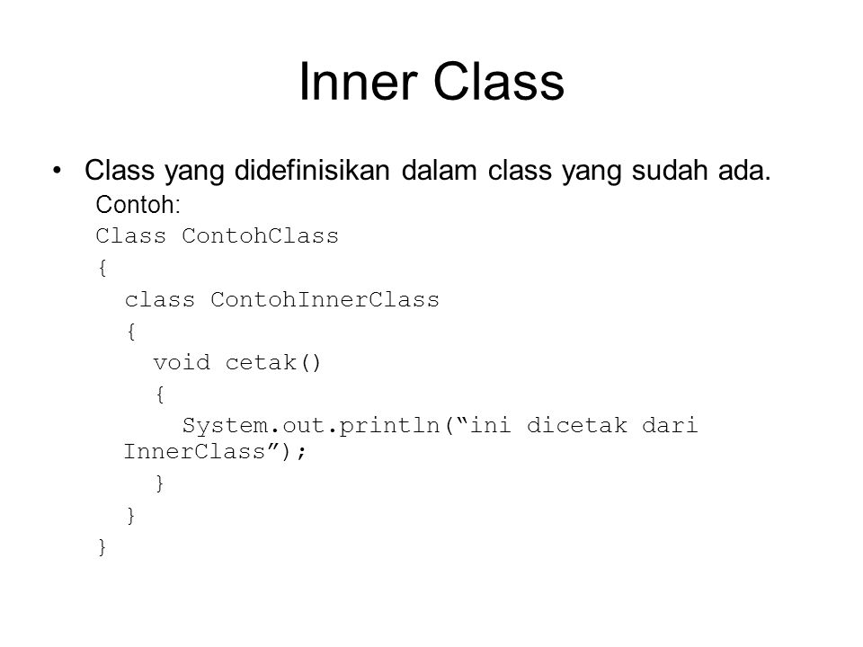Inner Class Class yang didefinisikan dalam class yang sudah ada.